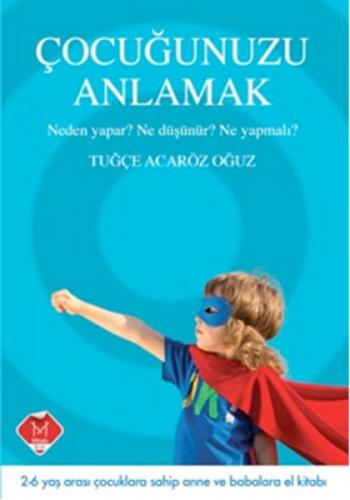 Çocuğunuzu Anlamak Neden Yapar? Ne Düşünür? Ne Yapmalı?