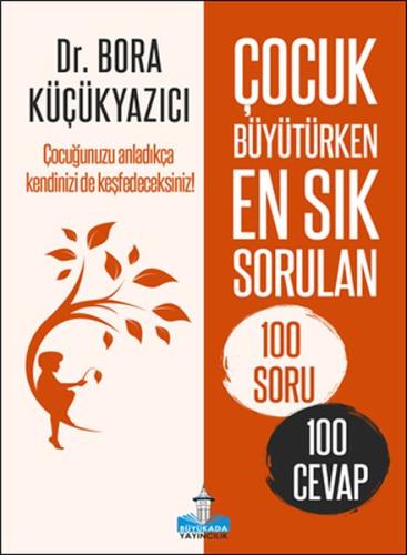 Çocuk Büyütürken En Sık Sorulan 100 Soru ve 100 Cevap