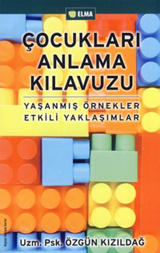 Çocukları Anlama Kılavuzu Yaşanmış Örnekler Etkili Yaklaşımlar