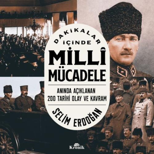 Dakikalar İçinde Milli Mücadele Anında Açıklanan 200 Tarihi Olay ve Ka