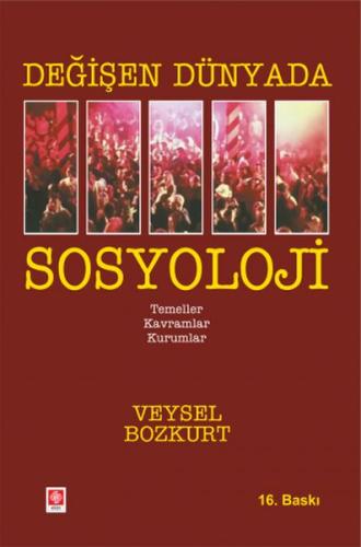 Değişen Dünyada Sosyoloji - Temeller-Kavramlar-Kurumlar