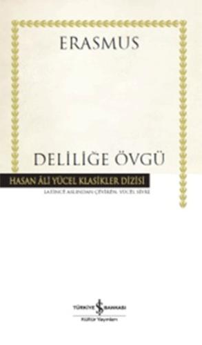 Deliliğe Övgü - Hasan Ali Yücel Klasikleri (Ciltli)