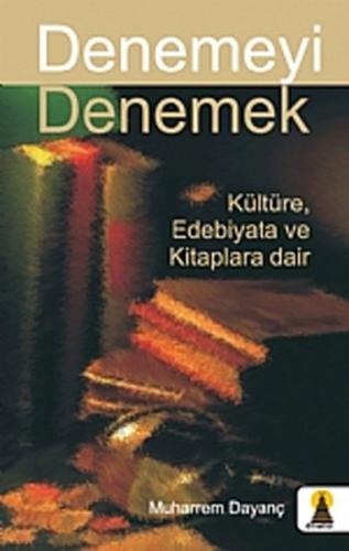 Denemeyi Denemek Kültüre, Edebiyata ve Kitaplara Dair