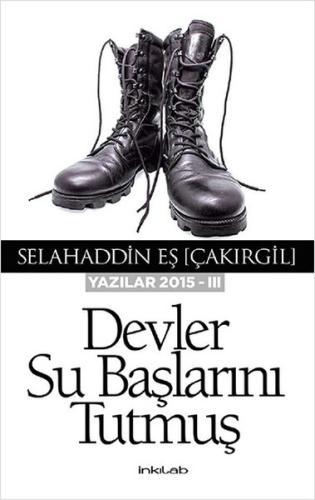 Devler Su Başlarını Tutmuş (Yazılar 2015 -III)