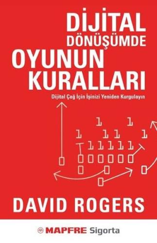 Dijital Dönüşümde Oyunun Kuralları - Dijital Çağ İçin İşinizi Yeniden 