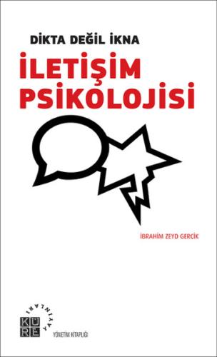 Dikta Değil İkna : İletişim Psikolojisi