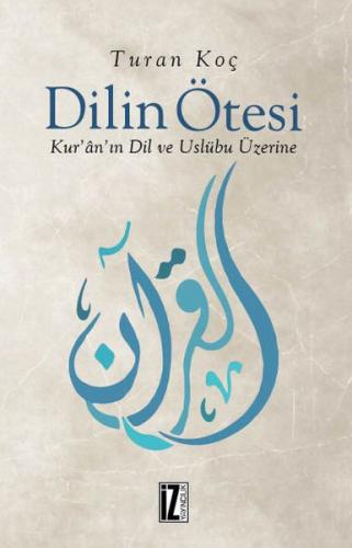 Dilin Ötesi - Kur’ân’ın Dil ve Üslûbu Üzerine