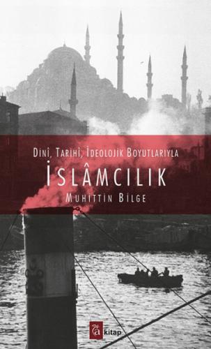 Dini, Tarihi, İdeolojik Boyutlarıyla İslamcılık