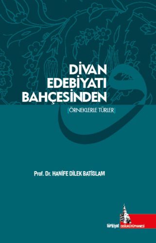 Divan Edebiyatı Bahçesinden (Örneklerle Türler)