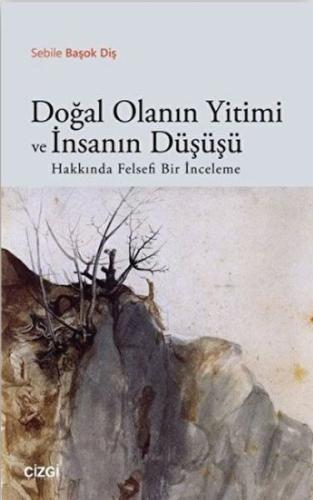 Doğal Olanın Yitimi ve İnsanın Düşüşü Hakkında Felsefi Bir İnceleme