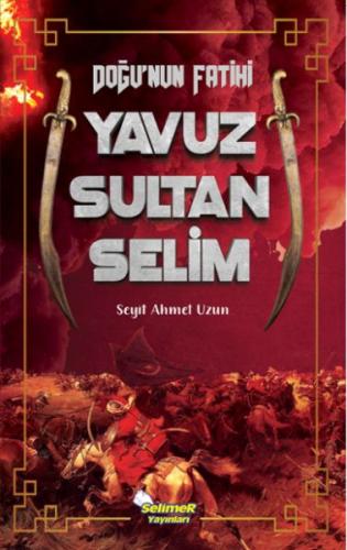 Doğu’nun Fatihi Yavuz Sultan Selim