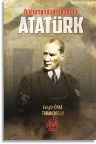 Doğumundan Ölümüne Atatürk