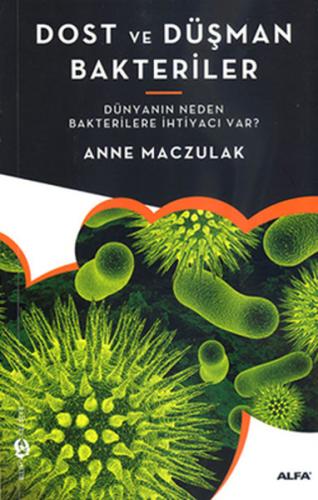 Dost ve Düşman Bakteriler Dünyanın Neden Bakterilere İhtiyacı Var?