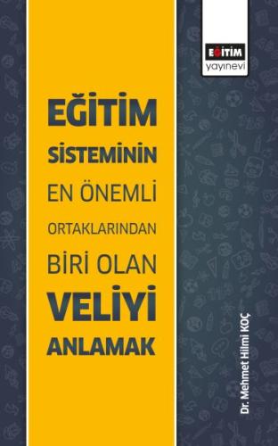 Eğitim Sisteminin En Önemli Ortaklarından Biri Olan Veliyi Anlamak