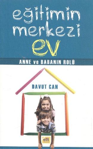 Eğitimin Merkezi Ev Anne ve Babanın Rolü