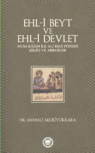 Ehl-i Beyt ve Ehl-i Devlet Musa Kazım ile Ali Rıza Dönemi Şiiliği ve A