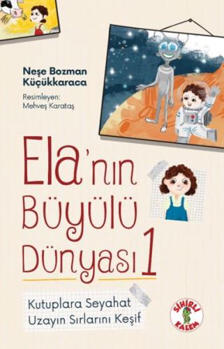 Ela’nın Büyülü Dünyası 1 Kutuplara SeyahatnUzayın Sırlarını Keşif