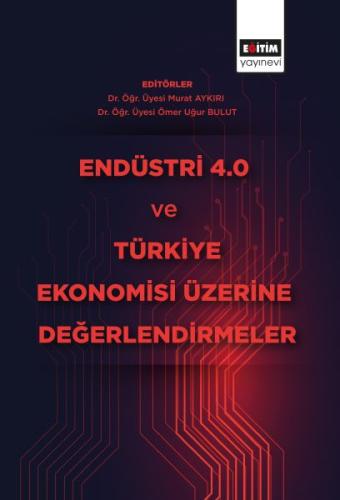 Endüstri 4.0 ve Türkiye Ekonomisi Üzerine Değerlendirmeler