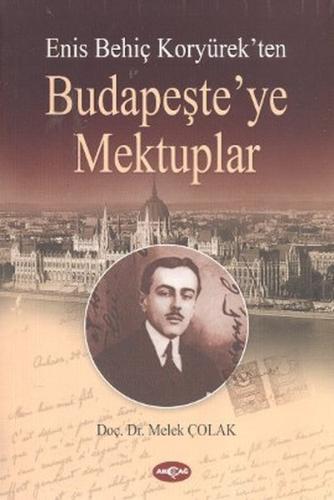 Enis Behiç Koryürek'ten Budapeşte'ye Mektuplar