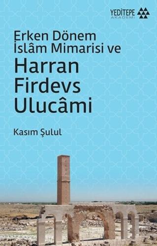 Erken Dönem İslam Mimarisi ve Harran Firdevs Ulucami