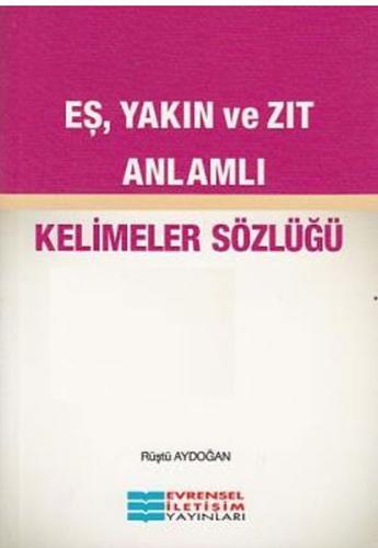 Eş Yakın ve Zıt Anlamlı Kelimeler Sözlüğü