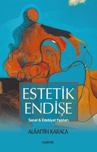 Estetik Endişe - Sanat ve Edebiyat Yazıları