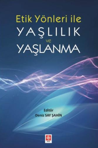 Etik Yönler ile Yaşlılık ve Yaşlanma