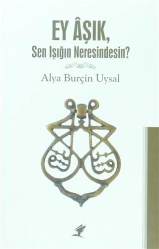 Ey Aşık, Sen Işığım Neresindesin?