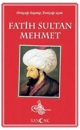 Fatih Sultan Mehmet - Ortaçağı Kapatıp, Yeniçağı Açan