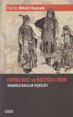 Fatma Bacı ve Bacıyan-ı Rum Anadolu Bacılar Teşkilatı