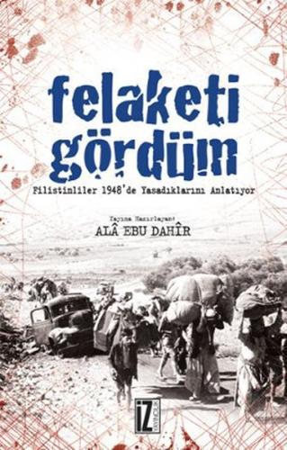 Felaketi Gördüm Filistinliler 1948'de Yaşadıklarını Anlatıyor