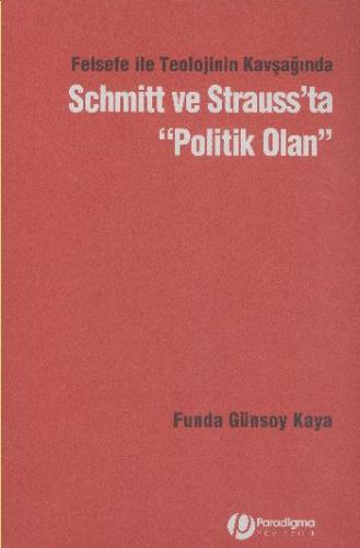 Felsefe İle Teolojinin Kavşağında Schmitt Ve Strauss’Ta "Politik Olan"