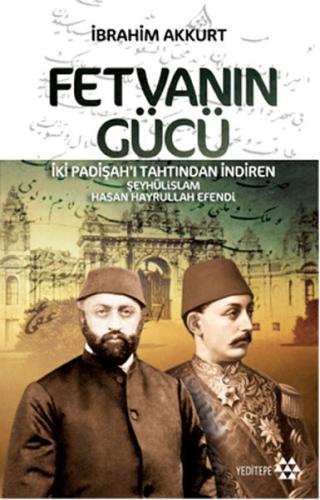 Fetvanın Gücü - İki Padişahı Tahtından İndiren Şeyhülislam Hasan Hayru