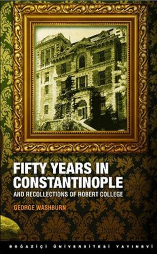 Fifty Years in Constantinople and Recollections of Robert College