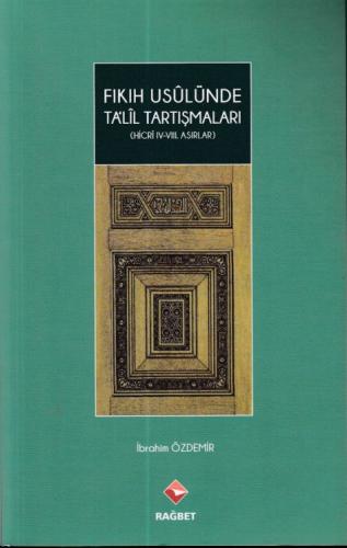 Fıkıh Usulünde Talil Tartışmaları - (Hicri ıv.-vııı.Asırlar)