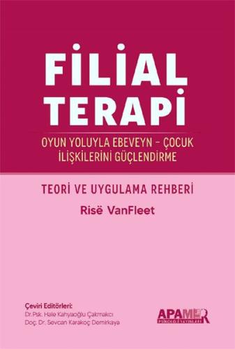 Filial Terapi - Oyun Yoluyla Ebeveyn - Çocuk İlişkilerini Güçlendirme