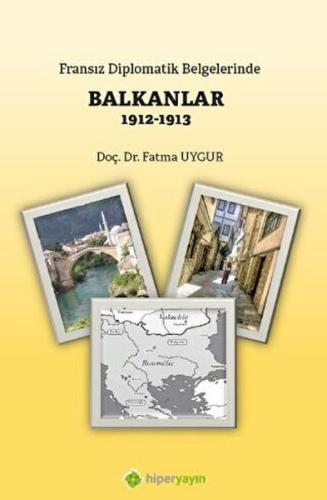 Fransız Diplomatik Belgelerinde Balkanlar 1912-1913