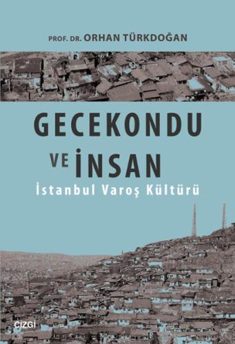 Gecekondu ve İnsan İstanbul Varoş Kültürü