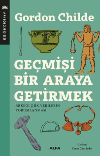 Geçmişi Bir Araya Getirmek - Arkeolojik Verilerin Yorumlanması