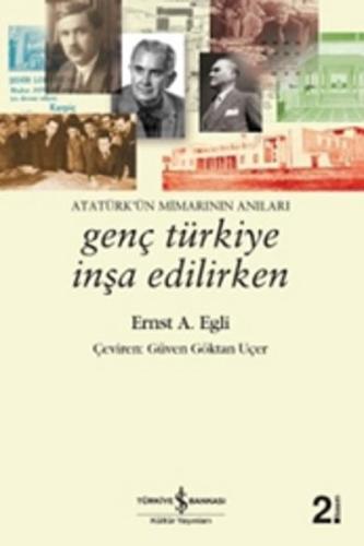 Genç Türkiye İnşa Edilirken - Atatürkün Mimarının Anıları