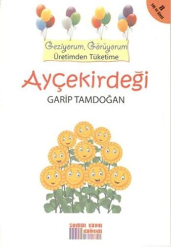 Geziyorum, Görüyorum Üretimden Tüketime - Ayçekirdeği