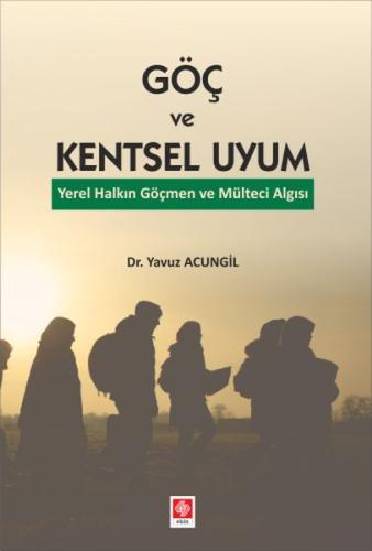 Göç ve Kentsel Uyum Yerel Halkın Göçmen ve Mülteci Algısı