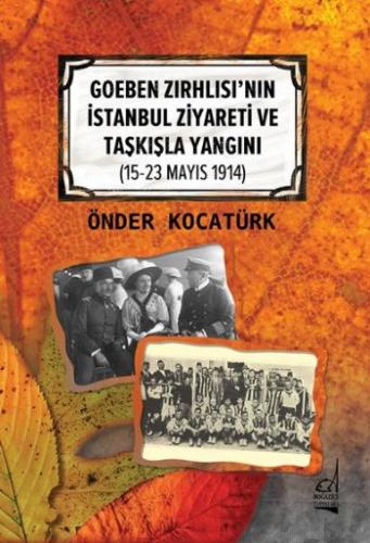 Goeben Zırhlısı’nın İstanbul Ziyareti ve Taşkışla Yangını (15-23 Mayıs