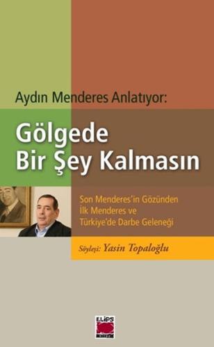 Gölgede Bir Şey Kalmasın Son Menderes'in Gözünden İlk Menderes ve Türk