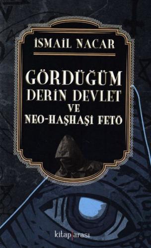 Gördüğüm Derin Devlet ve Neo - Haşhaşi Fetö