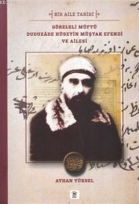 Göreleli Müftü Duduzade Hüseyin Müştak Efendi ve Ailesi Bir Aile Tarih