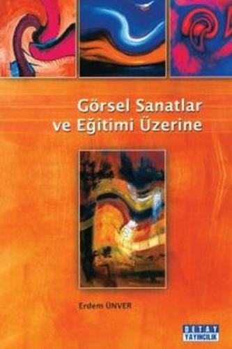 Görsel Sanatlar ve Eğitimi Üzerine