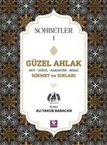 Güzel Ahlak Huy Gönül Karakter Mizaç Hikmet ve Sırları - Sohbetler 1