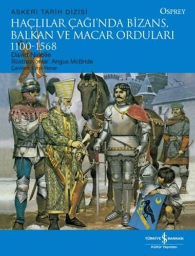 Haçlılar Çağında Bizans, Balkan ve Macar Orduları (1100 - 1568)