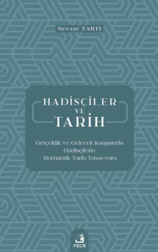 Hadisçiler ve Tarih - Gerçeklik ve Gelecek Karşısında Hadisçilerin Rom